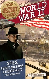 Top Secret Files of History: World War II: Spies, Secret Missions, and Hidden Facts from World War II