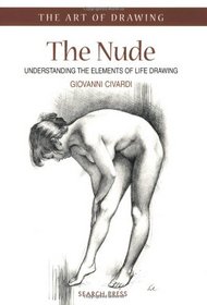 The Nude: Understanding the Elements of Life Drawing (The Art of Drawing)