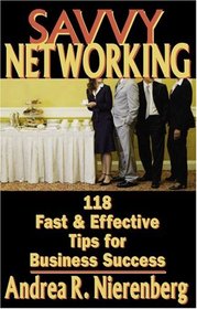 Savvy Networking: 118 Fast & Effective Tips for Business Success