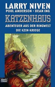 Die Kzin- Kriege 1. Das Katzenhaus. Abenteuer aus dem Ringwelt- Universum.