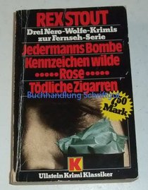 Jedermanns Bombe - Kennzeichen wilde Rose - Todliche Zigarren: Drei Nero Wolfe Krimis zur Fernsehserie in einem Band (German Edition)