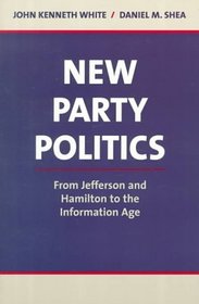 New Party Politics: From Jefferson and Hamilton to the Information Age