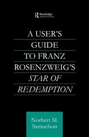 A User's Guide to Franz Rosenzweig's Star of Redemption (Routledge Jewish Philosophy)