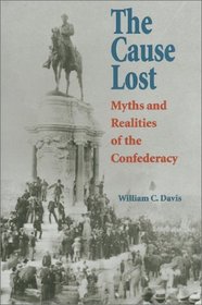 The Cause Lost: Myths and Realities of the Confederacy (Modern War Studies)