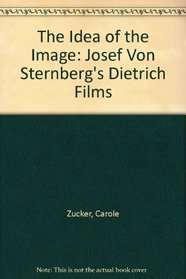 The Idea of the Image: Josef Von Sternberg's Dietrich Films