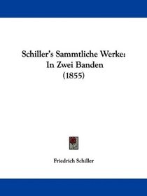 Schiller's Sammtliche Werke: In Zwei Banden (1855) (German Edition)