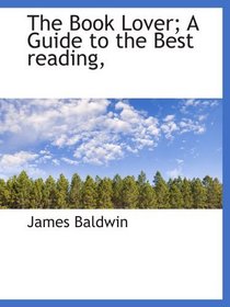 The Book Lover; A Guide to the Best reading,