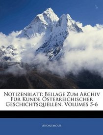 Notizenblatt: Beilage Zum Archiv Fr Kunde sterreichischer Geschichtsquellen, Volumes 5-6 (German Edition)
