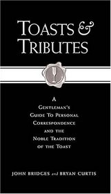 Toasts & Tributes: A Gentleman's Guide to Personal Correspondence and the Noble Tradition of the Toast (Gentlemanners Book)