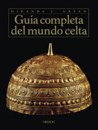 Guia completa del mundo celta / A Complete Guide to the Celtic World (Historia) (Spanish Edition)