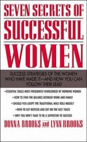 Seven Secrets of Successful Women: Success Strategies of the Women Who Have Made It  -  And How You Can Follow Their Lead