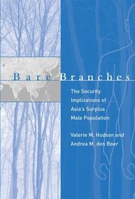 Bare Branches : The Security Implications of Asia's Surplus Male Population (BCSIA Studies in International Security)
