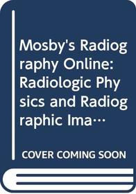 Mosby's Radiography Online: Radiologic Physics and Radiographic Imaging User Guides, Access Codes, and Bushong Textbook and Workbook, Eighth Edition Package