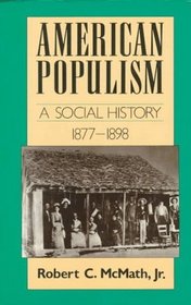 American Populism : A Social History 1877-1898 (American Century Series)
