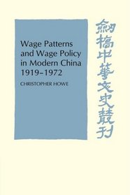Wage Patterns and Wage Policy in Modern China 1919-1972 (Cambridge Studies in Chinese History, Literature and Institutions)