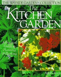 The Kitchen Garden: A Practical Guide to Planning & Planting (The Wayside Gardens Collection)