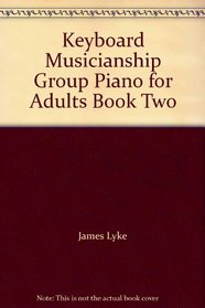 Keyboard Musicianship Group Piano for Adults Book Two