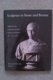 Sculpture in Stone and Bronze in the Museum of Fine Arts Boston Additions to the Collections of Greek, Etruscan and Roman Art 1971-1988
