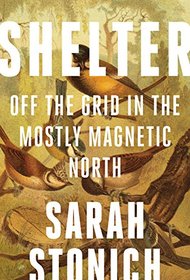 Shelter: Off the Grid in the Mostly Magnetic North (Fesler-Lampert Minnesota Heritage)