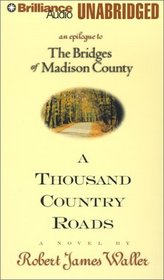 Thousand Country Roads, A : An Epilogue to The Bridges of Madison County