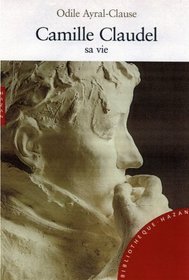 Camille Claudel, sa vie (French Edition)