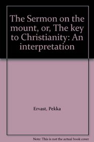 The Sermon on the mount, or, The key to Christianity: An interpretation