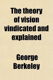 The theory of vision vindicated and explained