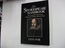 The Shakespeare Handbook: The Essential Companion to Shakespeare's Works, Life and Times
