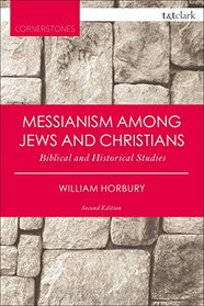 Messianism Among Jews and Christians: Biblical and Historical Studies (T&T Clark Cornerstones)