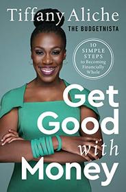 Get Good with Money: Ten Simple Steps to Becoming Financially Whole