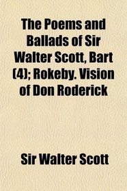 The Poems and Ballads of Sir Walter Scott, Bart (4); Rokeby. Vision of Don Roderick