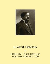 Debussy: L'Isle joyeuse for the Piano L. 106 (Samwise Music For Piano II) (Volume 10)