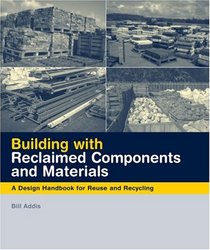 Building with Reclaimed Components and Materials: A Design Handbook for Reuse and Recycling