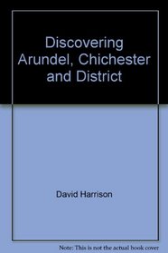 Discovering Arundel, Chichester and District