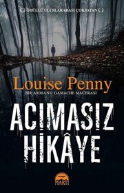 Acimasiz Hikaye (The Brutal Telling) (Chief Inspector Gamache, Bk 5) (Turkish Edition)