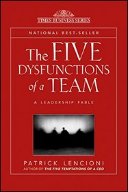 The Five Dysfunctions of a Team: A Leadership Fable