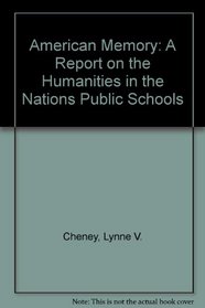 American Memory: A Report on the Humanities in the Nations Public Schools
