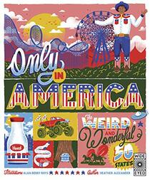 Only in America: The Weird and Wonderful 50 States (Volume 12) (The 50 States, 12)