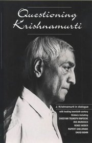 Questioning Krishnamurti: J. Krishnamurti in Dialogue