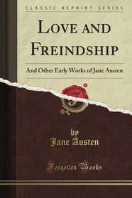 Love and Freindship And Other Early Works (Classic Reprint)