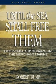 Until the Sea Shall Free Them: Life, Death, and Survival in the Merchant Marine (Blue Jacket Books) (Blue Jacket Books)