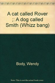 A cat called Rover ;: A dog called Smith (Whizz bang)