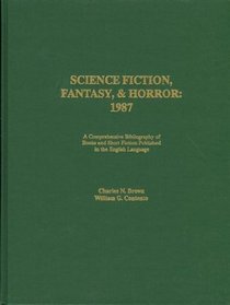 Science Fiction, Fantasy and Horror, 1987: A Comprehensive Bibliography of Books and Short Fiction Published in the English Language (Science Fiction, Fantasy, and Horror)