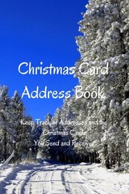 Christmas Card Address Book: Keep Track of Addresses and the Christmas Cards You Send and Receive (Volume 1)