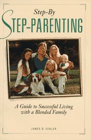 Step-By Step-Parenting: A Guide to Successful Living with a Blended Family