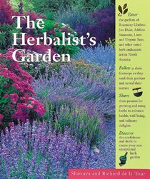 The Herbalist's Garden: A Guided Tour of 10 Exceptional Herb Gardens : The People Who Grow Them and the Plants That Inspire Them