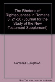 Rhetoric of Righteousness in Romans 3: 21-26 (Journal for the Study of the New Testament Supplement)