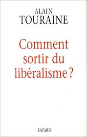 Comment sortir du libralisme? (French Edition)