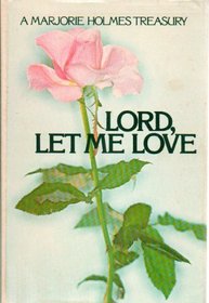 Lord, Let Me Love: A Marjorie Holmes Tr