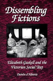 Dissembling Fictions : Elizabeth Gaskell and the Victorian Social Text